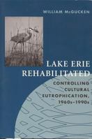 Lake Erie Rehabilitated: Controlling Cultural Eutrophication, 1960S-1990s (Technology and the Environment (Akron, Ohio).) 1884836585 Book Cover