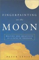 Fingerpainting on the Moon: Writing and Creativity as a Path to Freedom 0609610481 Book Cover
