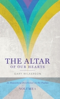 The Altar of Our Hearts: An Expository Devotional on the Psalms, Volume 1 1649606397 Book Cover