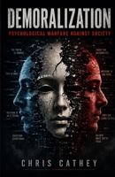 Demoralization: Psychological Warfare Against Society B0GYFPP11K Book Cover