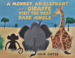 A Monkey, an Elephant and a Giraffe Visit the Deep, Dark Jungle 1035840243 Book Cover