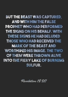Revelation 19: 20 Notebook: But the beast was captured, and with him the false prophet who had performed the signs on his behalf. With these signs he had deluded those who had received the mark of the 1677093811 Book Cover