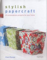 Stylish Papercraft: 25 Contemporary Projects for Your Home. Clare Youngs 0600618536 Book Cover