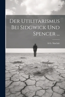 Der Utilitarismus Bei Sidgwick Und Spencer ... 1022485164 Book Cover