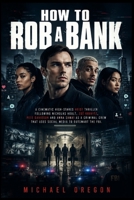 How To Rob A Bank: A cinematic high-stakes heist thriller following Nicholas Hoult, Zoë Kravitz, Pete Davidson and Anna Sawai as a criminal crew that uses social media to outsmart the FBI. B0H5S45RQK Book Cover