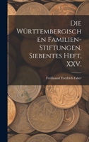 Die württembergischen Familien-Stiftungen, Siebentes Heft, XXV. 1015736513 Book Cover