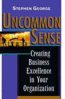 Uncommon Sense: Creating Business Excellence in Your Organization 047115377X Book Cover