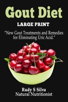 Gout Diet: Large Print: New Gout Treatments and Remedies for Eliminating Uric Acid 1492398578 Book Cover