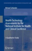 Health Technology Assessments by the National Institute for Health and Clinical Excellence: A Qualitative Study (Innovation and Valuation in Health care) 0387719954 Book Cover