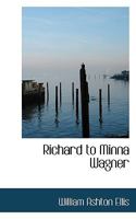 Richard to Minna Wagner 1017110506 Book Cover