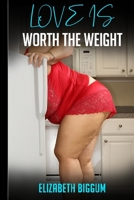 Love is Worth the Weight: A Larger than Life Romance Story B08YHQVC5G Book Cover