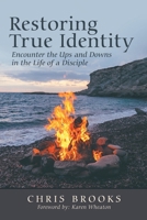 Restoring True Identity: Encounter the Ups and Downs in the Life of a Disciple 1973682559 Book Cover