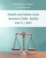 Health and Safety Code 2021 | Part 2 | Sections [7000 - 26250] B0914PW9PR Book Cover