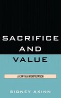 Sacrifice and Value: A Kantian Interpretation 0739140531 Book Cover