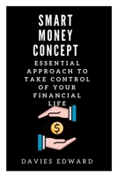 SMART MONEY CONCEPT: Essential Approach to take Control of your Financial Life B0BBQHTNHN Book Cover