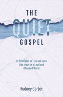 The Quiet Gospel: 21 Principles to Live and Love Like Jesus in a Loud and Offended World B0GDJ7DKHJ Book Cover