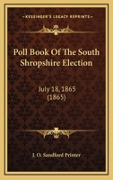 Poll Book Of The South Shropshire Election: July 18, 1865 1120108586 Book Cover