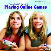 A Smart Kid's Guide to Playing Online Games 1404281150 Book Cover