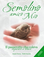 Semolino Amico Mio: Il passerotto che voleva imparare a volare B097F31W15 Book Cover