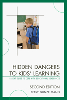 Hidden Dangers to Kids' Learning: A Parent Guide to Cope with Educational Roadblocks 1607094444 Book Cover