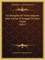 Les Evangiles De Notre Seigneur Jesus-Christ, Et Evangile De Jesus Christ (1837) 1160170568 Book Cover