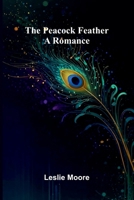 The Peacock Feather; A Romance 937536223X Book Cover