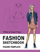 Fashion Sketchbook Figure Template White & Graph Paper: Easily Sketching and Drawing Your Fashion Styles with Large Female Croquis and Record Your Ideas with the Blank Graph Paper 108883597X Book Cover