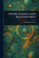 Where Science and Religion Meet 1835522440 Book Cover