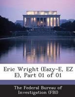 Eric Wright (Eazy-E, EZ E), Part 01 of 01 1288558309 Book Cover