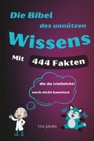 Die Bibel des unnützen Wissens: Mit 444 Fakten, die du (vielleicht) noch nicht kanntest B0BT13XCS9 Book Cover