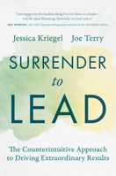 Surrender to Lead: The Counterintuitive Approach to Driving Extraordinary Results B0FP1J1KXD Book Cover