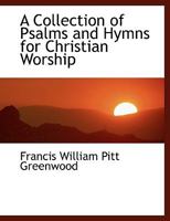 A Collection of Psalms and Hymns for Christian Worship 1347939342 Book Cover