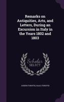 Remarks on Antiquities Arts and Letters During an Excursion in Italy in the Years 1802 and 1803 1017569207 Book Cover