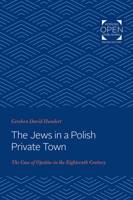 The Jews in a Polish Private Town: The Case of Opatsw in the Eighteenth Century 1421436264 Book Cover