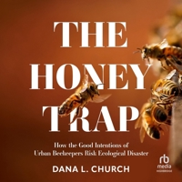 The Honey Trap: How the Good Intentions of Urban Beekeepers Risk Ecological Disaster B0DR4PLCPW Book Cover