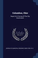 Columbus, Ohio: Report On A Survey Of The City Government... 137712956X Book Cover