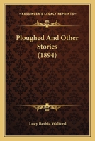 Ploughed and Other Stories 1241395349 Book Cover