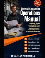 The Professional's Complete Manual of Electrical Contracting Operations: Estimating, Project Execution, NEC Code Compliance, Crew Management, and Business Operations for Electrical Contractors B0GY994642 Book Cover