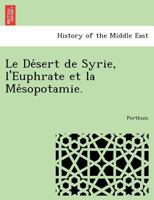 Le de Sert de Syrie, L'Euphrate Et La Me Sopotamie. 1241776571 Book Cover