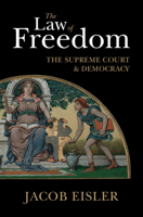 The Law of Freedom: The Supreme Court and Democracy 1108419828 Book Cover