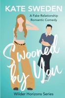 Swooned By You: A Spicy Fake Relationship, Forced Proximity, Contemporary Romantic Comedy (Wilder Horizons Series) B0GPWFXPGY Book Cover