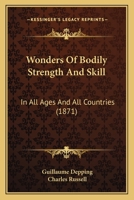 Wonders Of Bodily Strength And Skill: In All Ages And All Countries 1165799448 Book Cover