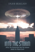 Into The Storm: UFOs, The Paranormal, And The Unseen Battle For Planet Earth 148975282X Book Cover