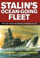 Stalin's Ocean-going Fleet: Soviet Naval Strategy and Shipbuilding Programs, 1935-53 (Naval Policy and History) 0415761255 Book Cover