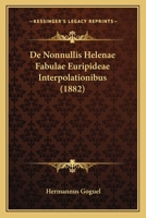 de Nonnullis Helenae Fabulae Euripideae Interpolationibus (1882) 1160405832 Book Cover