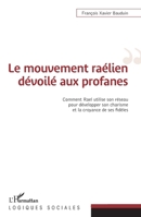 Le mouvement raélien dévoilé aux profanes: Comment Rael utilise son réseau pour développer son charisme et la croyance de ses fidèles (Logiques Sociales) (French Edition) 2343227896 Book Cover