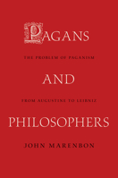 Pagans and Philosophers: The Problem of Paganism from Augustine to Leibniz 0691176086 Book Cover