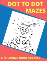 dot to dot mazes & coloring book for kids: Fun Dot to Dot and mazes Puzzles for Kids, Toddlers, Boys and Girls Puzzles, for Fun and Learning Workbook for Games, Puzzles, coloring and Problem-Solving B088BJYYVB Book Cover