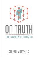 On Truth: The Tyranny of Illusion 1975652525 Book Cover