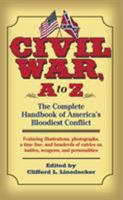 Civil War, A to Z: The Complete Handbook of America's Bloodiest Conflict 0345458087 Book Cover